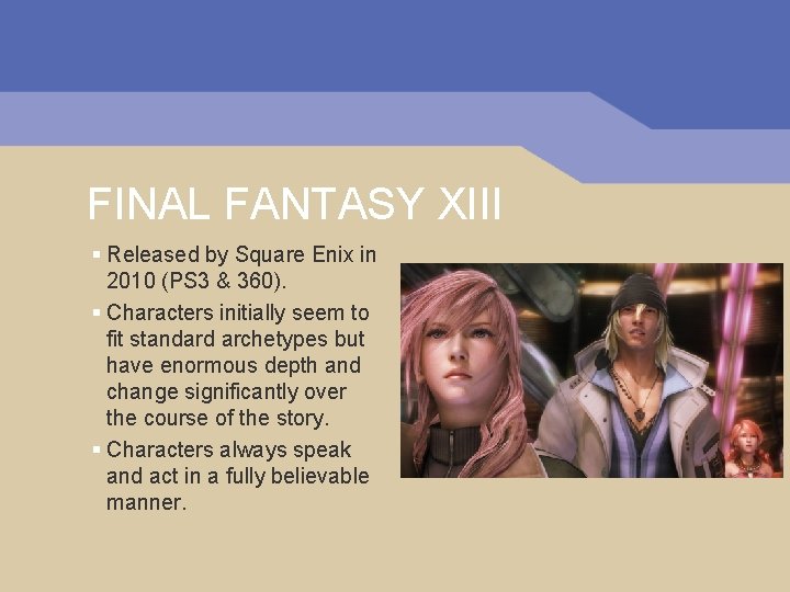 FINAL FANTASY XIII § Released by Square Enix in 2010 (PS 3 & 360).