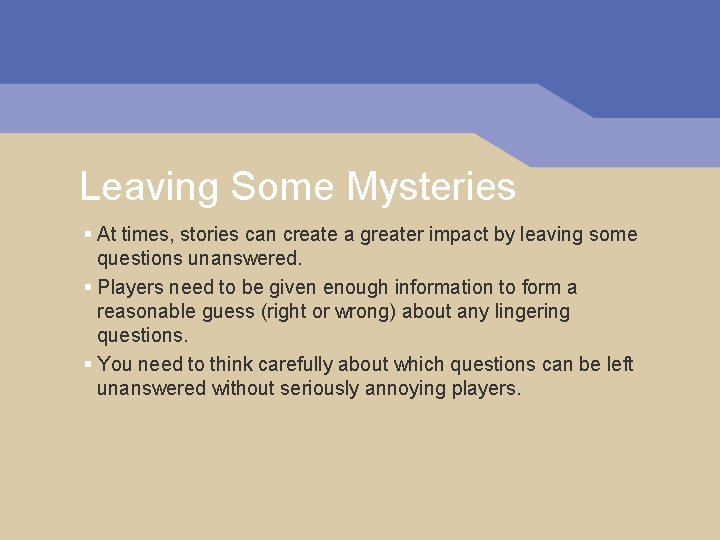 Leaving Some Mysteries § At times, stories can create a greater impact by leaving