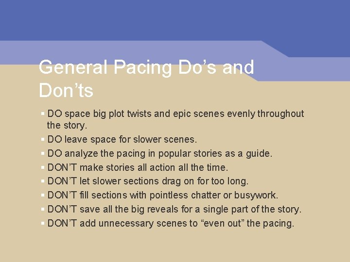 General Pacing Do’s and Don’ts § DO space big plot twists and epic scenes