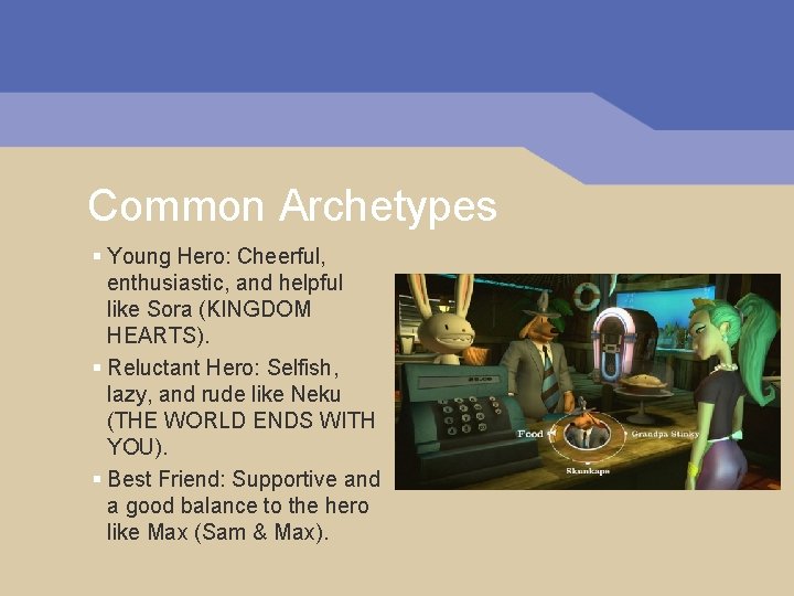 Common Archetypes § Young Hero: Cheerful, enthusiastic, and helpful like Sora (KINGDOM HEARTS). §