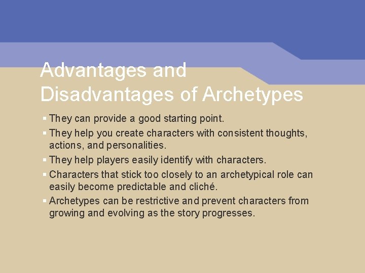 Advantages and Disadvantages of Archetypes § They can provide a good starting point. §