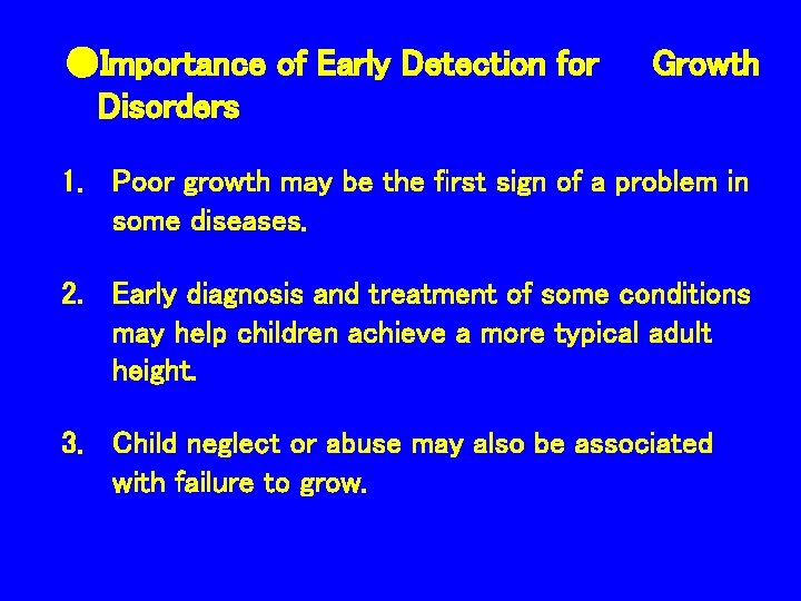 ●Importance of Early Detection for Disorders Growth 1. Poor growth may be the first