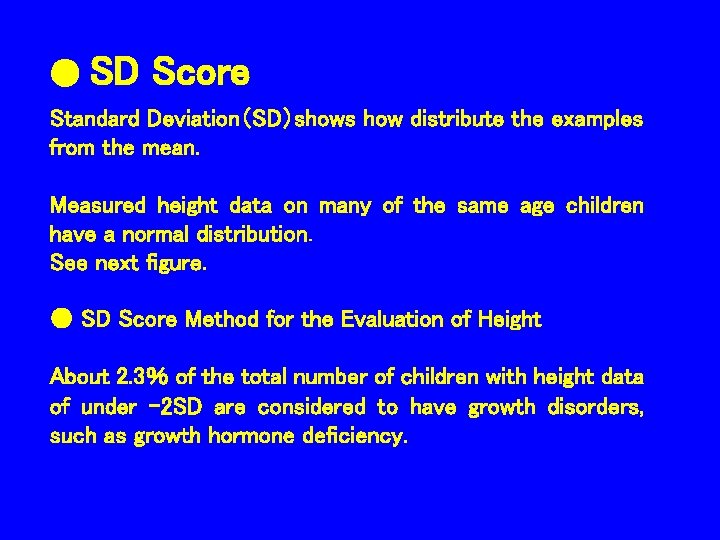 ● SD Score Standard Deviation（SD）shows how distribute the examples from the mean. Measured height