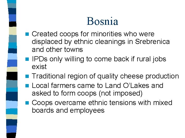 Bosnia n n n Created coops for minorities who were displaced by ethnic cleanings