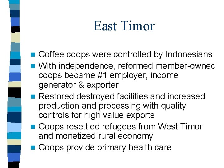 East Timor n n n Coffee coops were controlled by Indonesians With independence, reformed