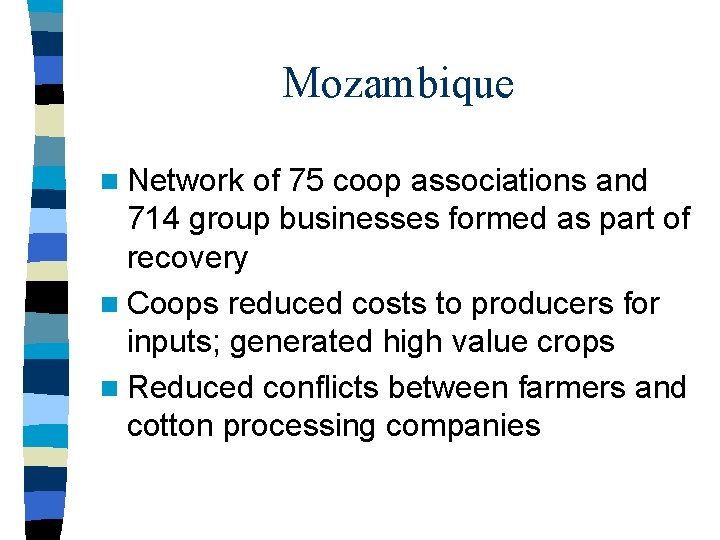 Mozambique n Network of 75 coop associations and 714 group businesses formed as part