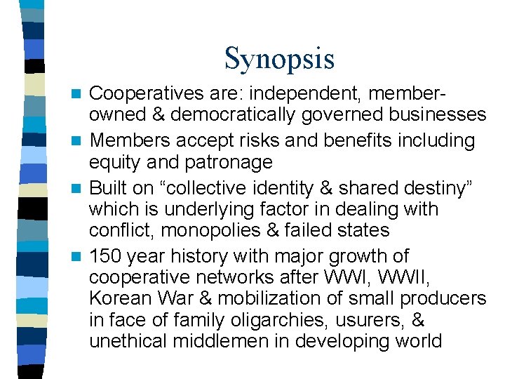 Synopsis Cooperatives are: independent, memberowned & democratically governed businesses n Members accept risks and