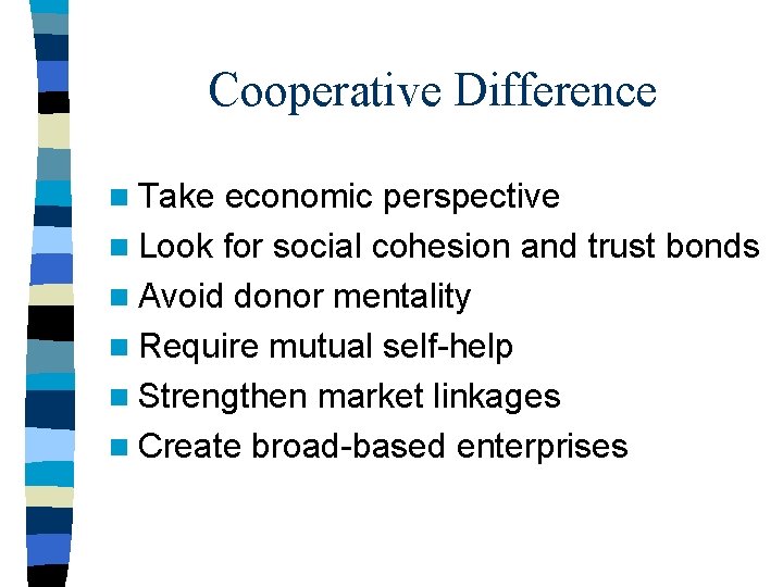 Cooperative Difference n Take economic perspective n Look for social cohesion and trust bonds