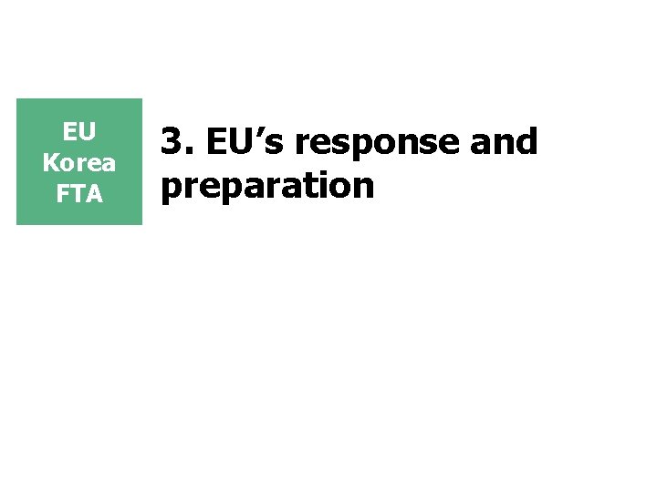 EU Korea FTA 3. EU’s response and preparation EU Korea FTA 3. EU’s response and preparation