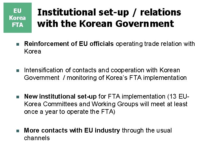 EU Korea FTA Institutional set-up / relations with the Korean Government n Reinforcement of EU Korea FTA Institutional set-up / relations with the Korean Government n Reinforcement of
