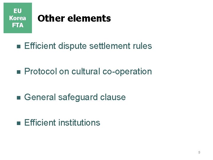 EU Korea FTA Other elements n Efficient dispute settlement rules n Protocol on cultural EU Korea FTA Other elements n Efficient dispute settlement rules n Protocol on cultural