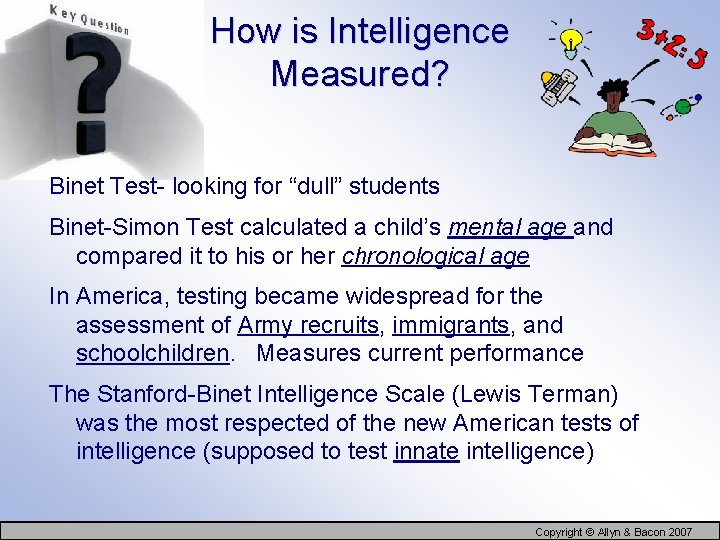 How is Intelligence Measured? Binet Test- looking for “dull” students Binet-Simon Test calculated a