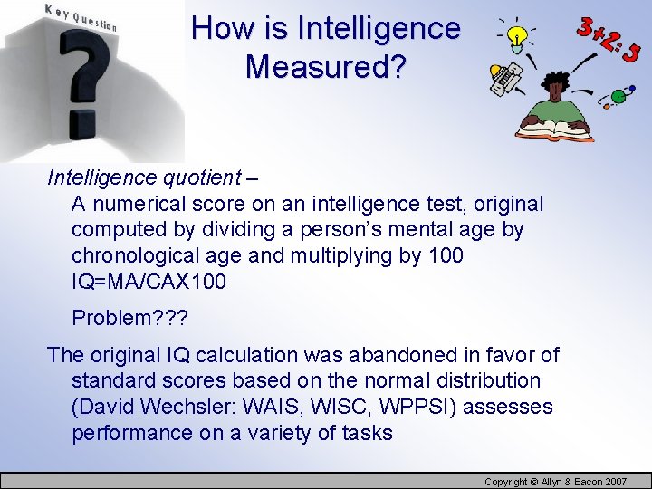 How is Intelligence Measured? Intelligence quotient – A numerical score on an intelligence test,