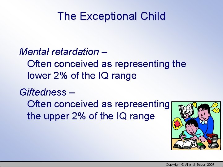 The Exceptional Child Mental retardation – Often conceived as representing the lower 2% of