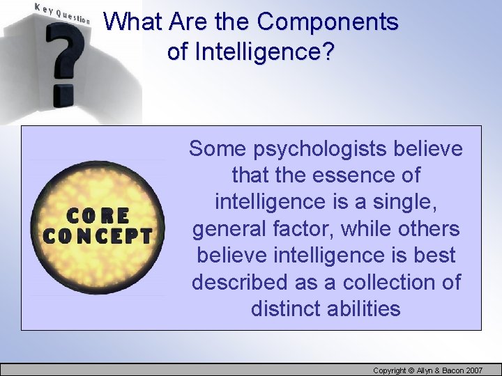 What Are the Components of Intelligence? Some psychologists believe that the essence of intelligence