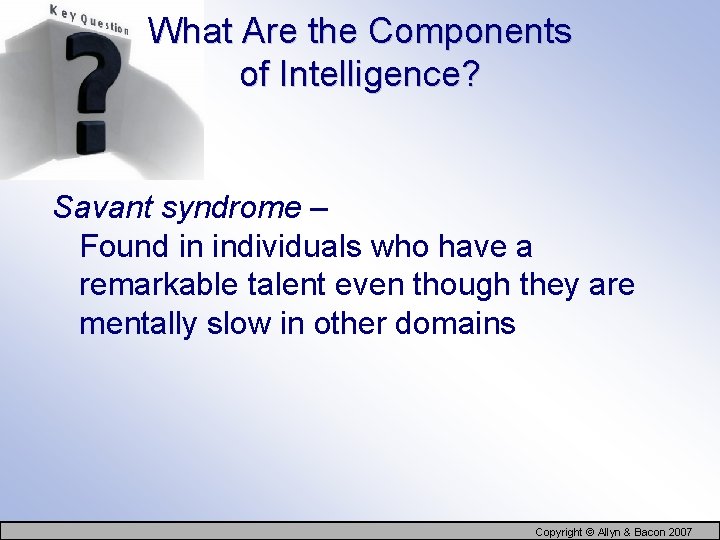 What Are the Components of Intelligence? Savant syndrome – Found in individuals who have