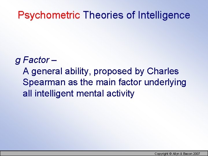 Psychometric Theories of Intelligence g Factor – A general ability, proposed by Charles Spearman