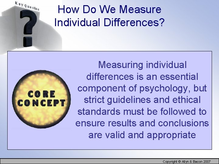 How Do We Measure Individual Differences? Measuring individual differences is an essential component of