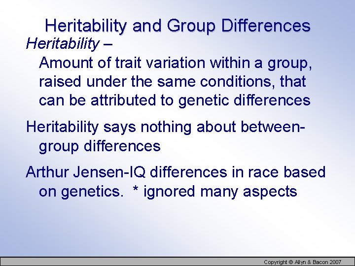 Heritability and Group Differences Heritability – Amount of trait variation within a group, raised