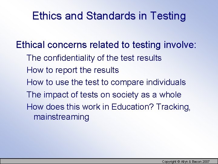 Ethics and Standards in Testing Ethical concerns related to testing involve: The confidentiality of