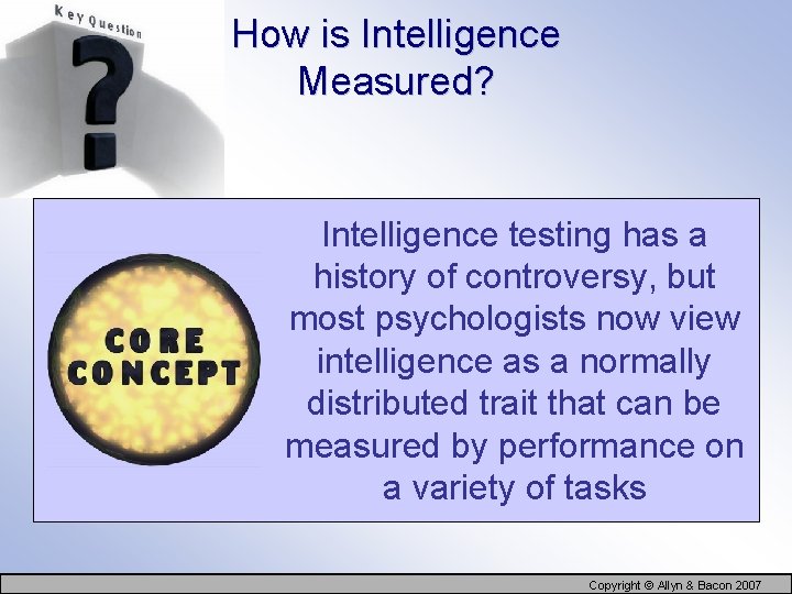 How is Intelligence Measured? Intelligence testing has a history of controversy, but most psychologists