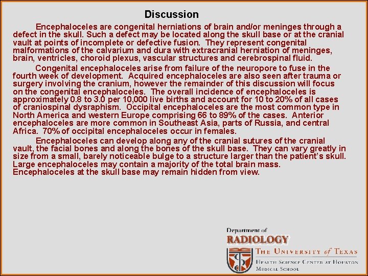 Discussion Encephaloceles are congenital herniations of brain and/or meninges through a defect in the