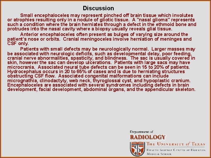 Discussion Small encephaloceles may represent pinched off brain tissue which involutes or atrophies resulting