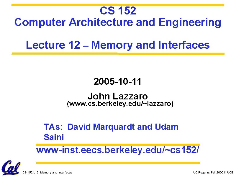 CS 152 Computer Architecture and Engineering Lecture 12 – Memory and Interfaces 2005 -10