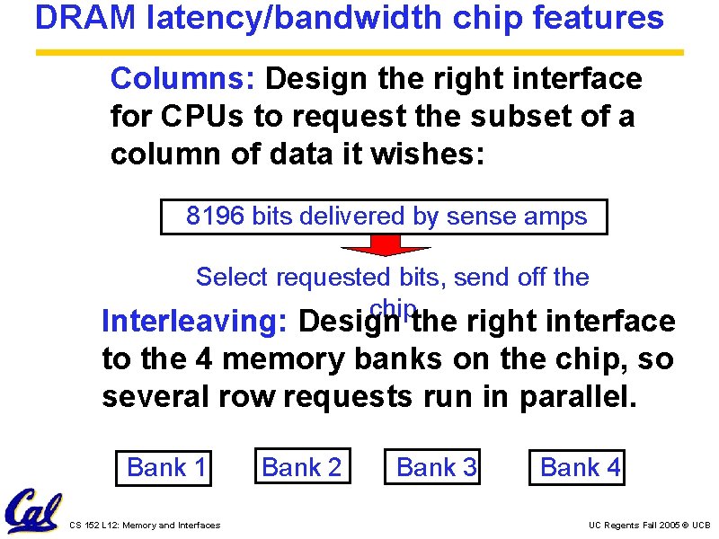 DRAM latency/bandwidth chip features Columns: Design the right interface for CPUs to request the