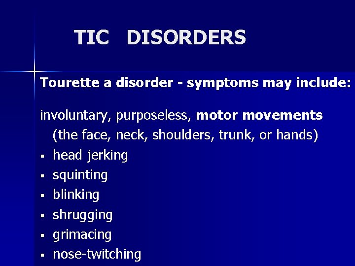TIC DISORDERS Tourette a disorder - symptoms may include: involuntary, purposeless, motor movements (the