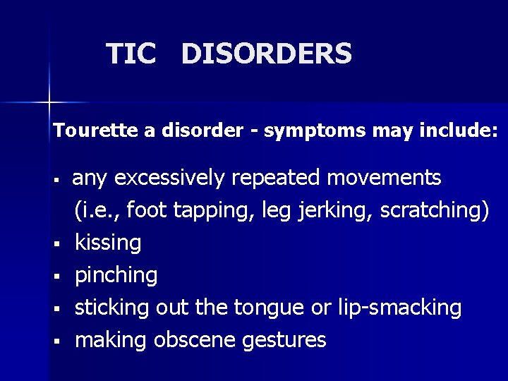 TIC DISORDERS Tourette a disorder - symptoms may include: § § § any excessively