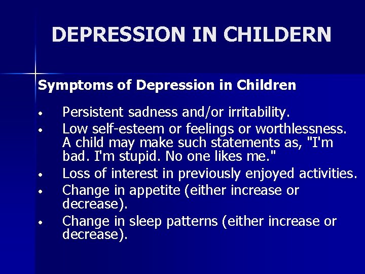 DEPRESSION IN CHILDERN Symptoms of Depression in Children • • • Persistent sadness and/or