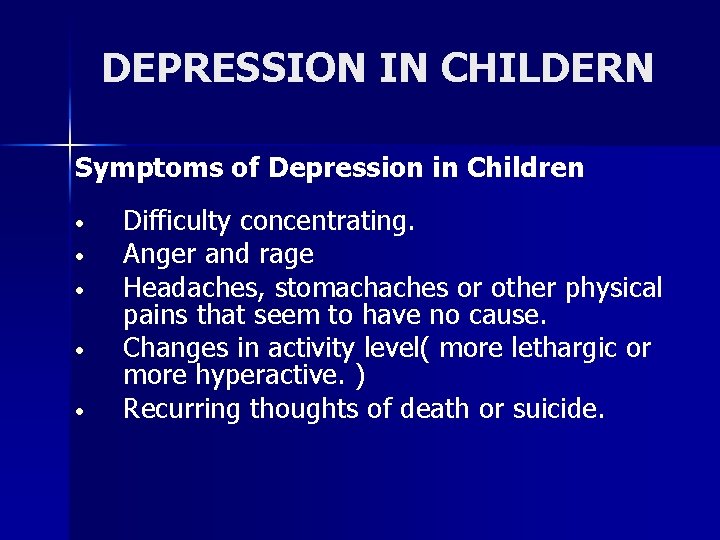 DEPRESSION IN CHILDERN Symptoms of Depression in Children • • • Difficulty concentrating. Anger