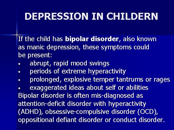 DEPRESSION IN CHILDERN If the child has bipolar disorder, also known as manic depression,