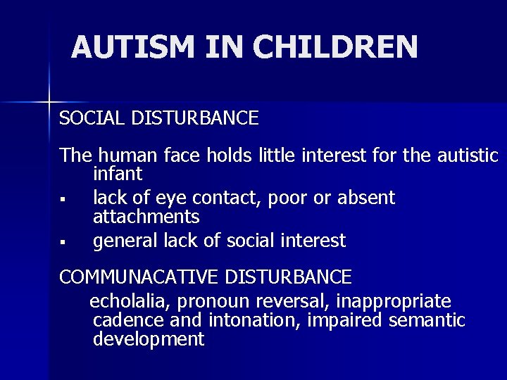 AUTISM IN CHILDREN SOCIAL DISTURBANCE The human face holds little interest for the autistic