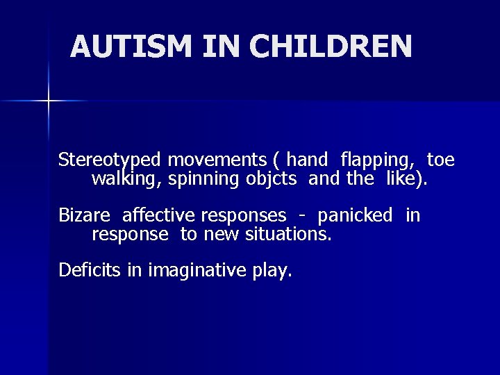 AUTISM IN CHILDREN Stereotyped movements ( hand flapping, toe walking, spinning objcts and the
