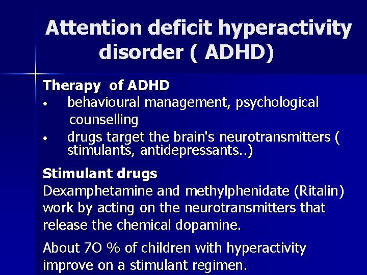 Attention deficit hyperactivity disorder ( ADHD) Therapy of ADHD • behavioural management, psychological counselling