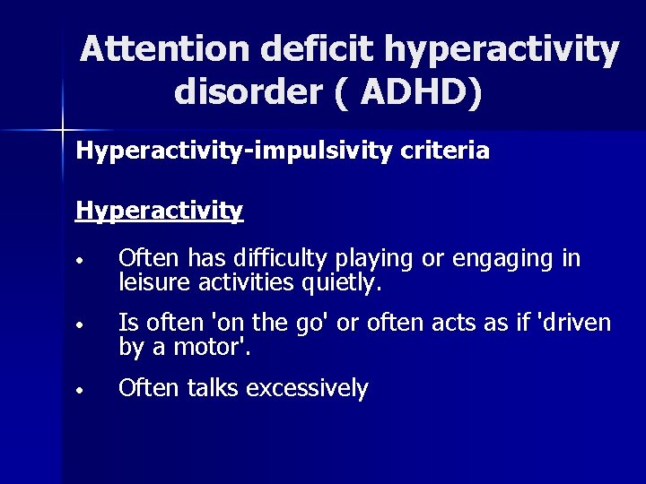 Attention deficit hyperactivity disorder ( ADHD) Hyperactivity-impulsivity criteria Hyperactivity • Often has difficulty playing