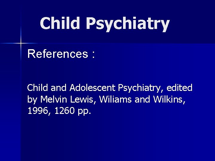 Child Psychiatry References : Child and Adolescent Psychiatry, edited by Melvin Lewis, Wiliams and