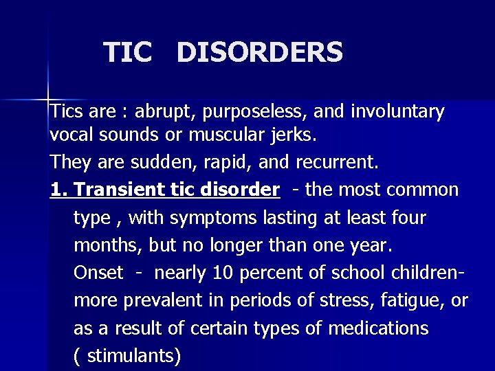 TIC DISORDERS Tics are : abrupt, purposeless, and involuntary vocal sounds or muscular jerks.