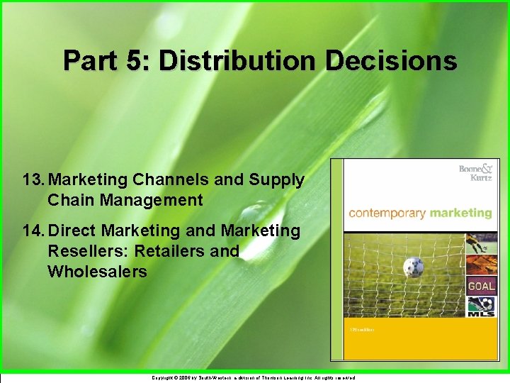 Part 5: Distribution Decisions 13. Marketing Channels and Supply Chain Management 14. Direct Marketing