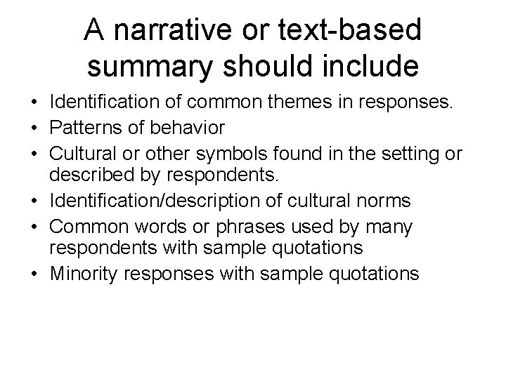 A narrative or text-based summary should include • Identification of common themes in responses.
