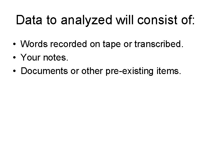 Data to analyzed will consist of: • Words recorded on tape or transcribed. •