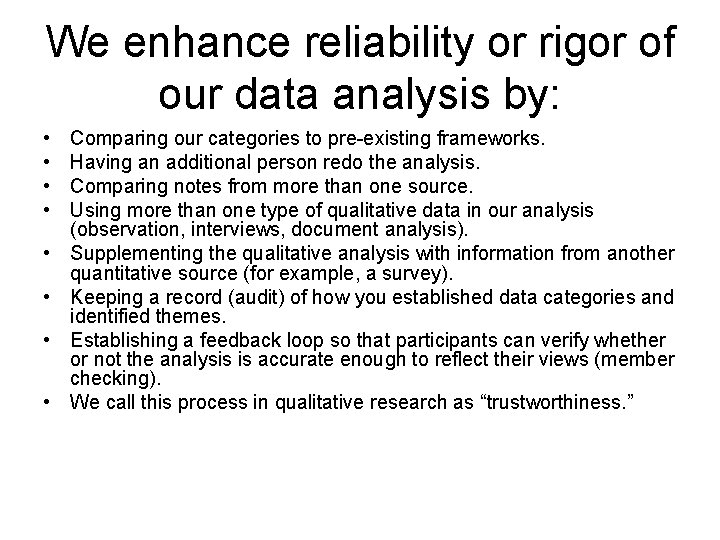 We enhance reliability or rigor of our data analysis by: • • Comparing our