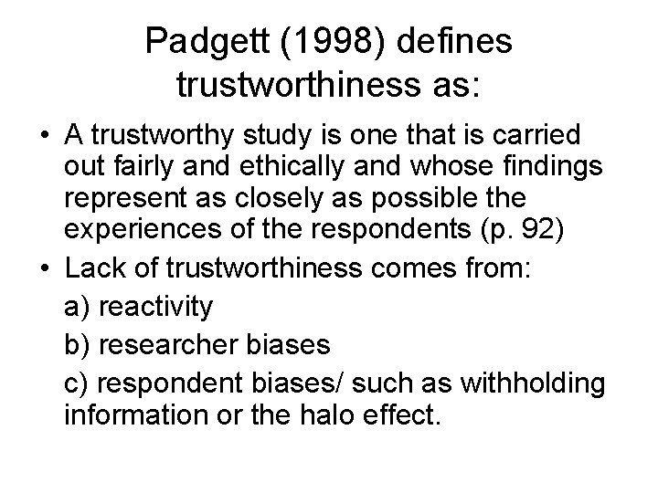 Padgett (1998) defines trustworthiness as: • A trustworthy study is one that is carried
