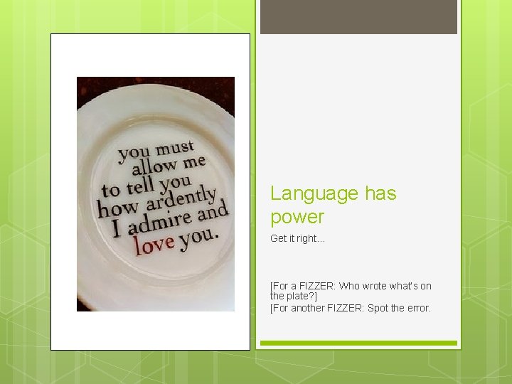 Language has power Get it right… [For a FIZZER: Who wrote what’s on the