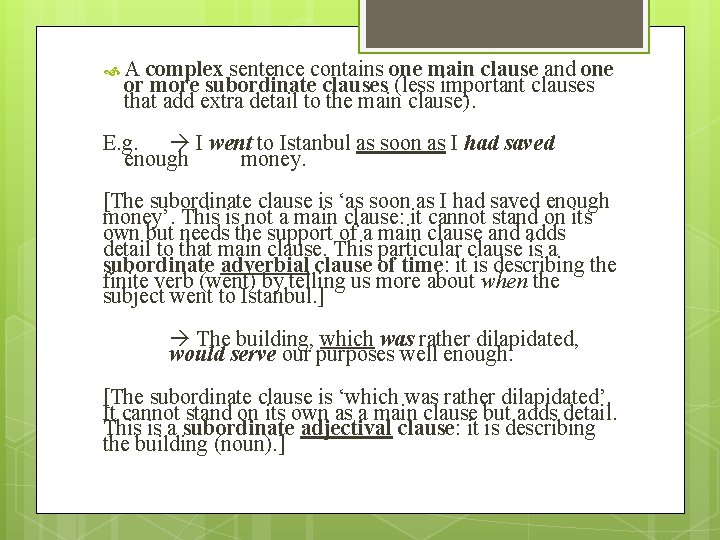  A complex sentence contains one main clause and one or more subordinate clauses