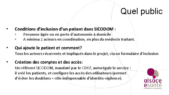 Quel public • Conditions d’inclusion d’un patient dans SICODOM : • • • Personne