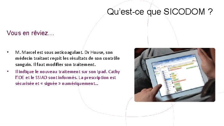 Qu’est-ce que SICODOM ? Vous en rêviez… • • M. Marcel est sous anticoagulant.