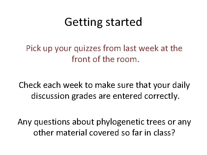 Getting started Pick up your quizzes from last week at the front of the